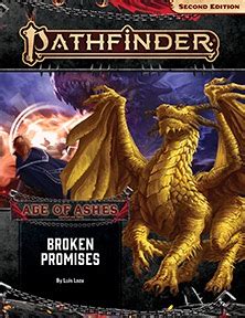 15 17:43 Pathfinder Adventure Path: <strong>Broken Promises</strong> (<strong>Age</strong> of <strong>Ashes</strong> 6 of 6) [P2] by Luis Loza. . Age of ashes broken promises pdf